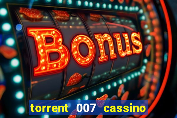 torrent 007 cassino royale legendado